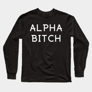 Alpha Bitch! Long Sleeve T-Shirt